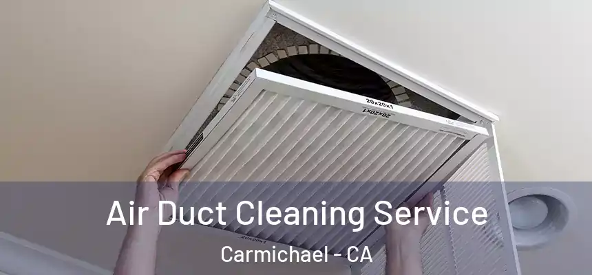  Air Duct Cleaning Service Carmichael - CA