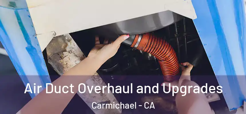  Air Duct Overhaul and Upgrades Carmichael - CA