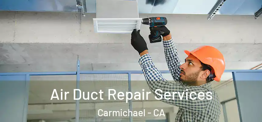  Air Duct Repair Services Carmichael - CA