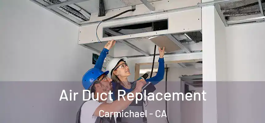  Air Duct Replacement Carmichael - CA