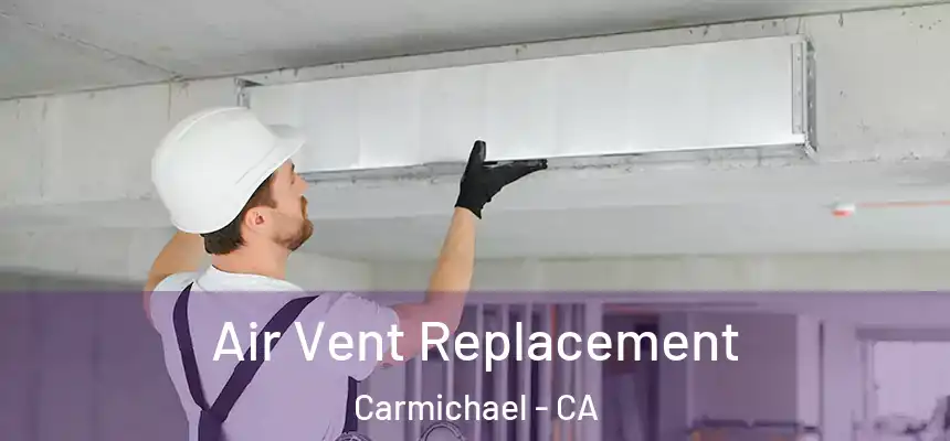  Air Vent Replacement Carmichael - CA