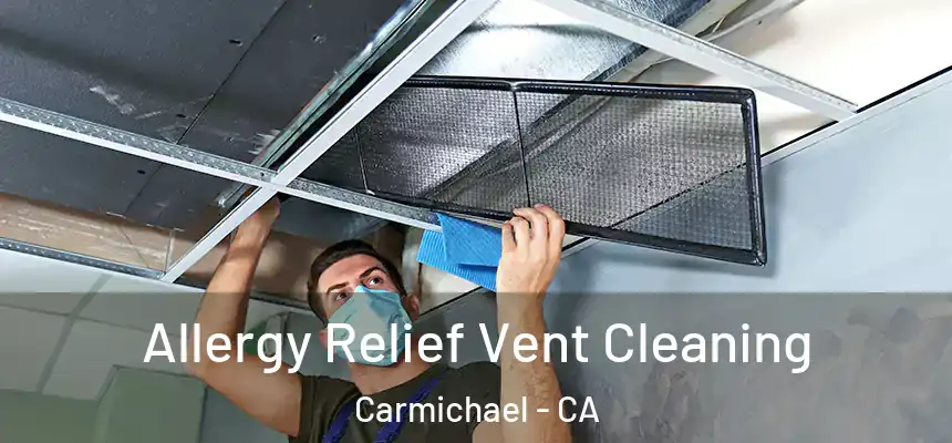  Allergy Relief Vent Cleaning Carmichael - CA