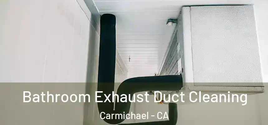  Bathroom Exhaust Duct Cleaning Carmichael - CA