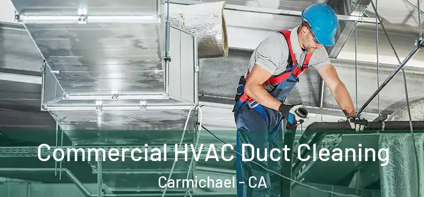  Commercial HVAC Duct Cleaning Carmichael - CA