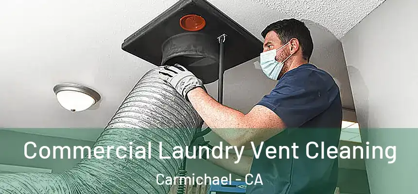  Commercial Laundry Vent Cleaning Carmichael - CA