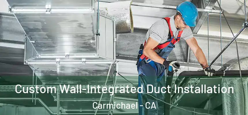  Custom Wall-Integrated Duct Installation Carmichael - CA