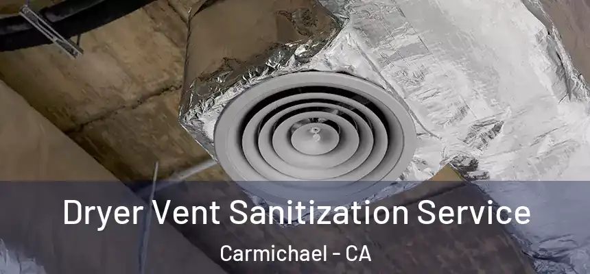  Dryer Vent Sanitization Service Carmichael - CA