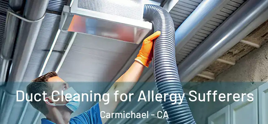  Duct Cleaning for Allergy Sufferers Carmichael - CA