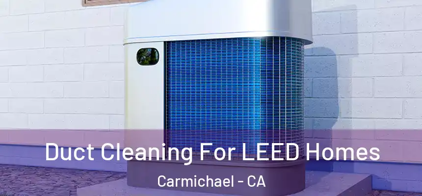  Duct Cleaning For LEED Homes Carmichael - CA