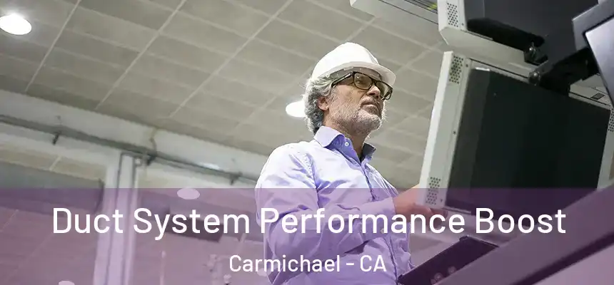  Duct System Performance Boost Carmichael - CA