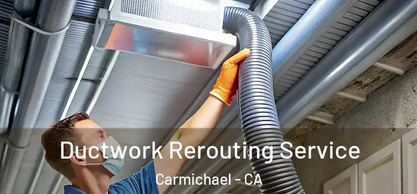  Ductwork Rerouting Service Carmichael - CA