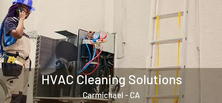  HVAC Cleaning Solutions Carmichael - CA