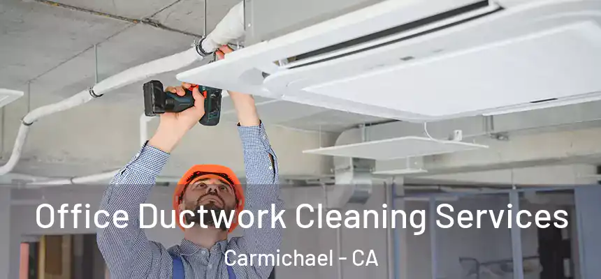  Office Ductwork Cleaning Services Carmichael - CA