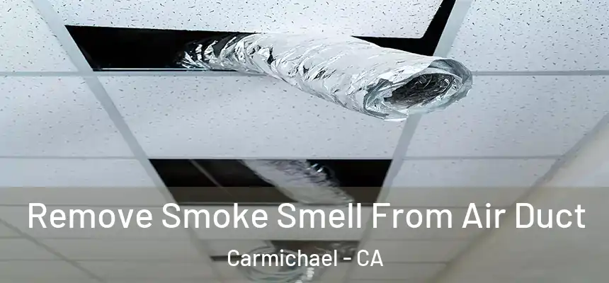  Remove Smoke Smell From Air Duct Carmichael - CA