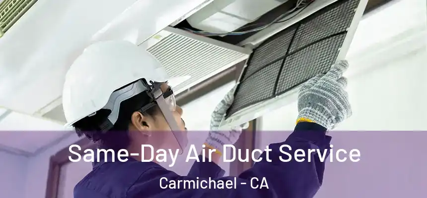  Same-Day Air Duct Service Carmichael - CA