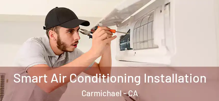  Smart Air Conditioning Installation Carmichael - CA