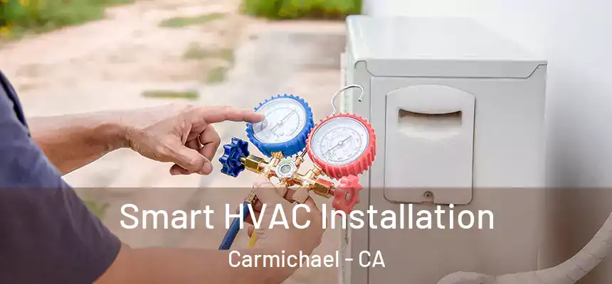  Smart HVAC Installation Carmichael - CA
