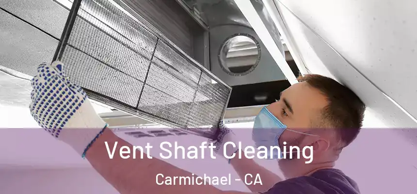  Vent Shaft Cleaning Carmichael - CA