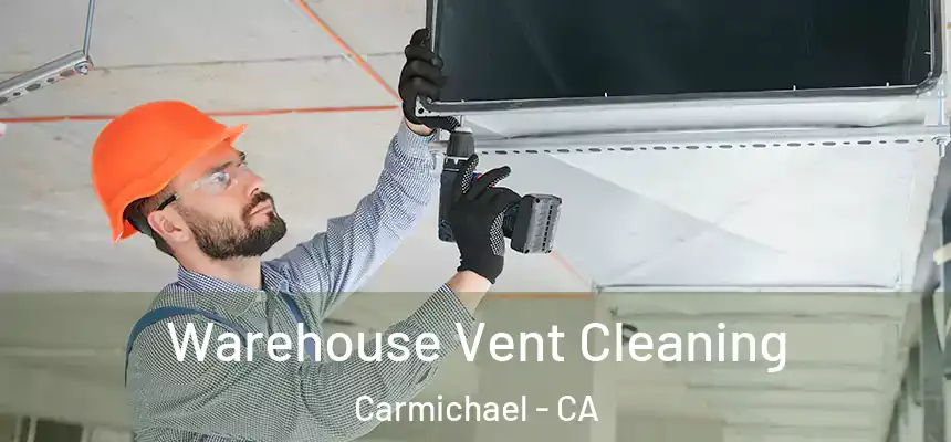  Warehouse Vent Cleaning Carmichael - CA